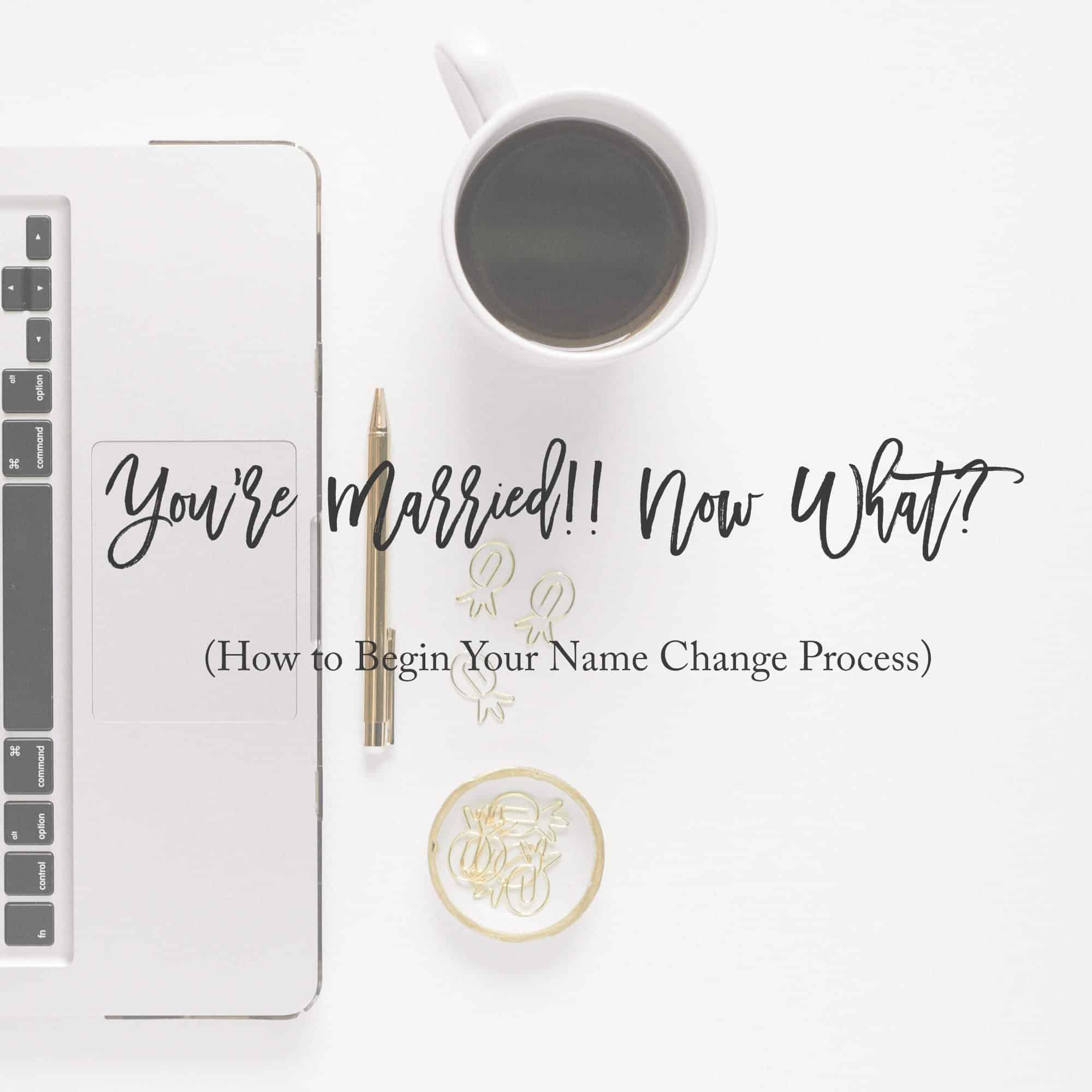 You're Married!! Now What? (How to Begin Your Name Change Process)